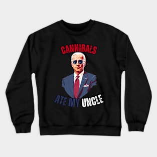 Cannibals Ate My Uncle Joe Biden Political Satire Trump 2024 Crewneck Sweatshirt